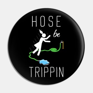 Hose Be Trippin Pin