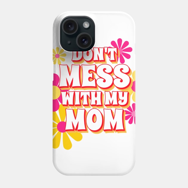 Don't Mess With My Mom, Mom Gifts, Mother Merch, Crazy Mom design, Funny Mom design Mother's day Gift T-Shirt Phone Case by The Queen's Art