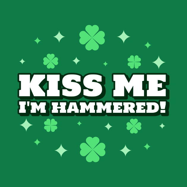 Kiss Me I'm Hammered St Paddys Day by Tip Top Tee's