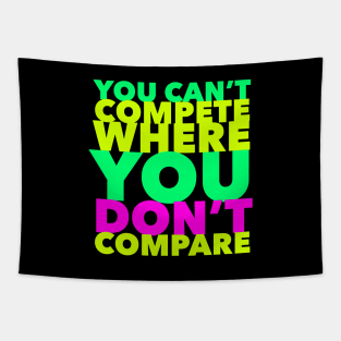 You Can't Compete Where You Don't Compare, Funny Sarcasm Quote Tapestry