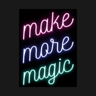 Make More Magic T-Shirt