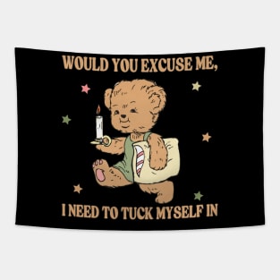 Would you excuse me, I need to tuck myself in Tapestry