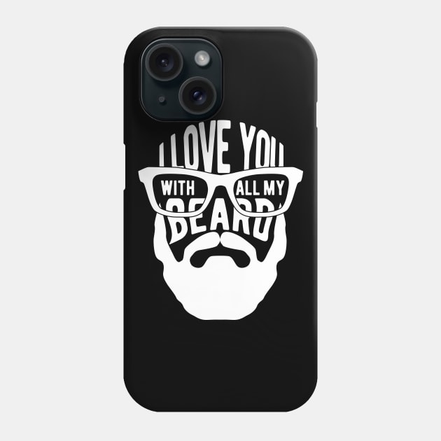 Beard - I love you with all my beard Phone Case by KC Happy Shop