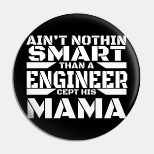 I am an Engineer - Ain't Nothin Smart Than A Engineer Cept His Mama Pin