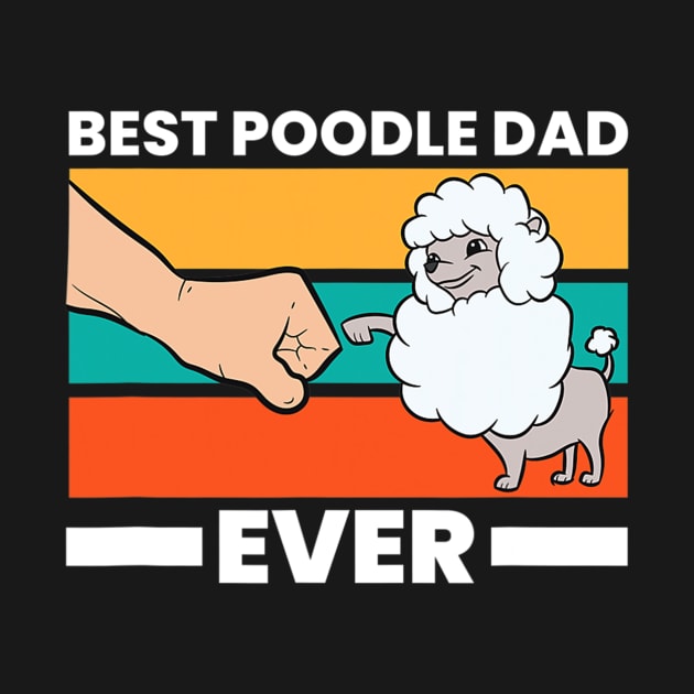 Best Poodle Dad Ever Poodle Dad Poodle Papa by eldridgejacqueline