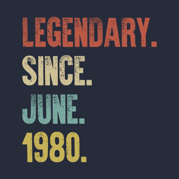 Retro Vintage 40th Birthday Legendary Since June 1980 by DutchTees