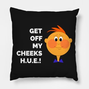 Final Space - Get Off My Cheeks H.U.E. - Best Final Space Quotes Pillow