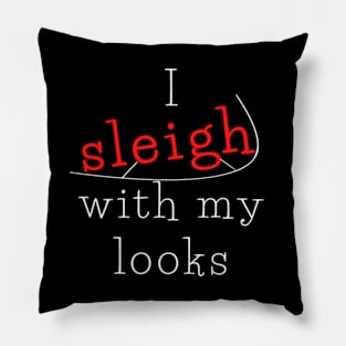 I sleigh with my looks Pillow