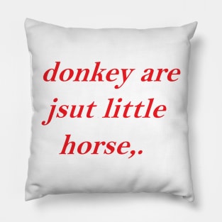 Donkey Are Jsut Little Horse Pillow