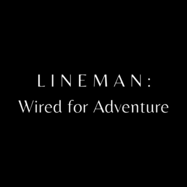 Lineman, Wired for Adventure by lukelux