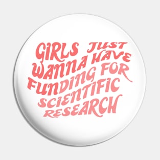 Girls just wanna have funding for scientific research Pin