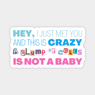 A Clump of Cells Is Not a Baby - Call Me Maybe Parody Magnet