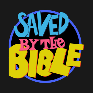 Saved by the Bible - Praise T-Shirt T-Shirt