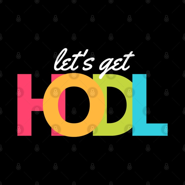 Lets Get HODL artwork1 by Trader Shirts