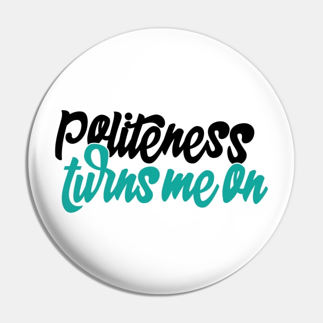 Politeness turns me on (no hashtag) Pin by WhyStillSingle