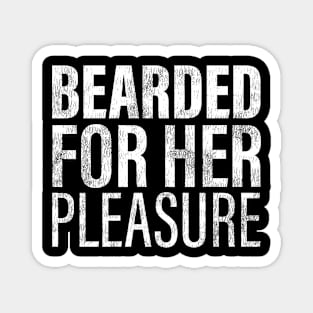 Bearded for Her Pleasure Proud Bearded Boy friend Husband Dad Father Grandpa Magnet