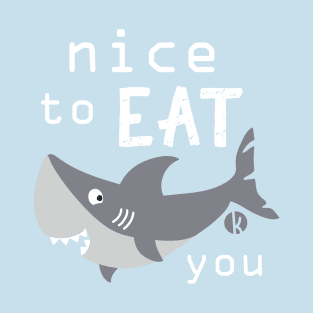 Nice to eat you T-Shirt