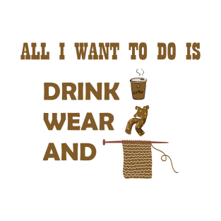 All I want to do is drink coffee, wear pajamas and crochet T-Shirt