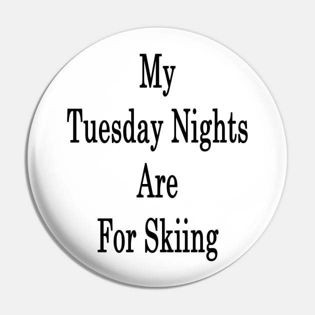 My Tuesday Nights Are For Skiing Pin by supernova23