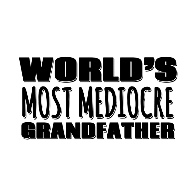 World's Most Mediocre Grandfather by Mookle