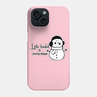 LETS BUILD A SNOWMAN Phone Case