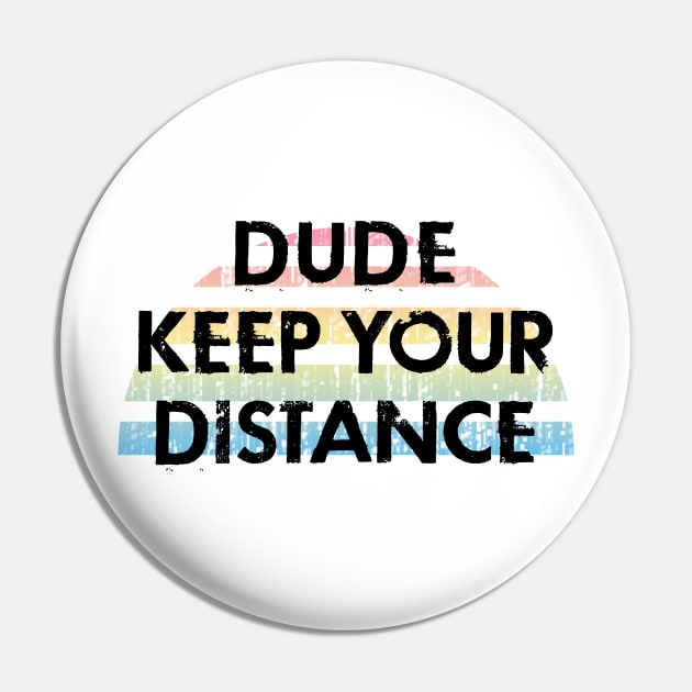 Dude, keep your distance. Social distancing mode on. Stay home. Quarantine chill. Funny quote. Distressed vintage design. Pin by IvyArtistic