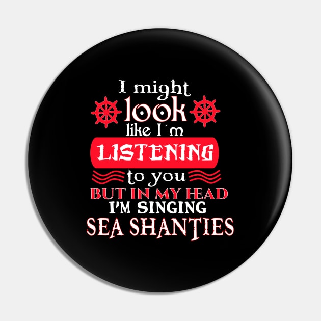 I might look like I'm listening to you, but in my head I'm singing Sea Shanties Pin by Timeforplay