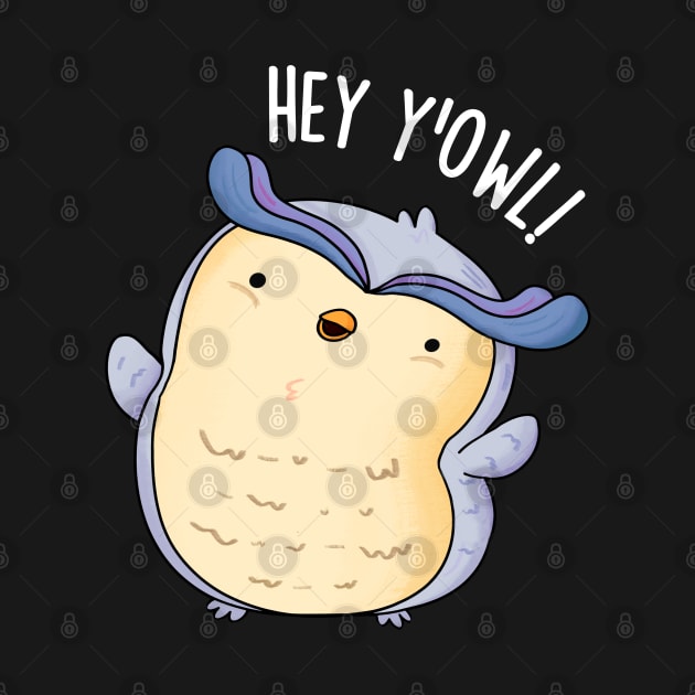 Hey Y'Owl Funny Owl Pun by punnybone