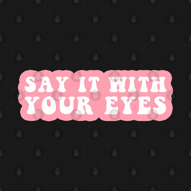 Say It With Your Eyes by CityNoir