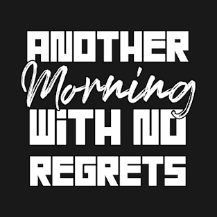 Another Morning With no Regrets Funny Sarcastic Gift Idea colored Vintage T-Shirt