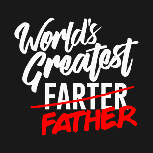 World's Greatest Farter I Mean Father T-Shirt