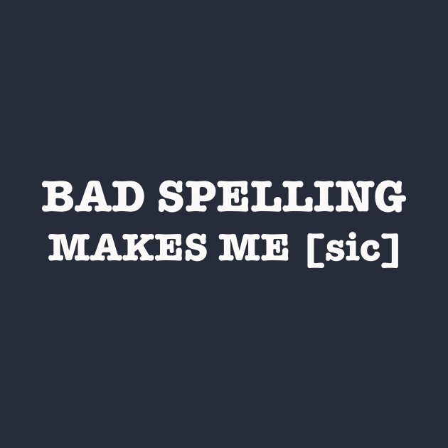 Bad Spelling Makes Me sic Editor by TheWriteStuff