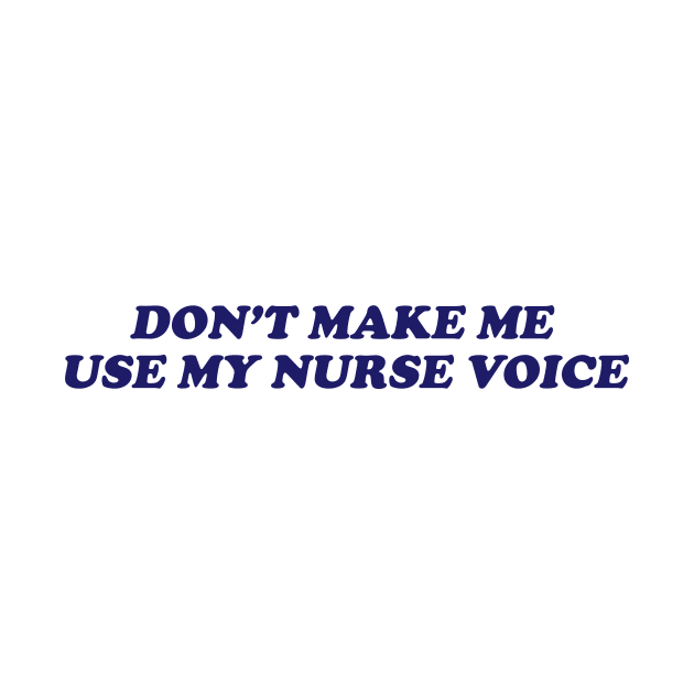 dont make me use my nurse voice Shirt, Future Nurse by Hamza Froug