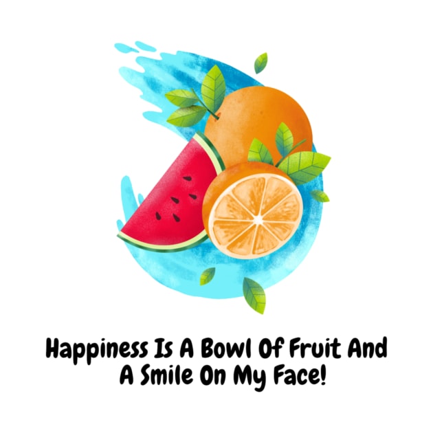 Happiness Is A Bowl Of Fruit And A Smile On My Face! by Nour