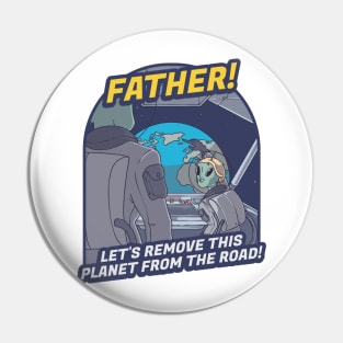 Father, Let’s Remove This Planet From the Road! Pin