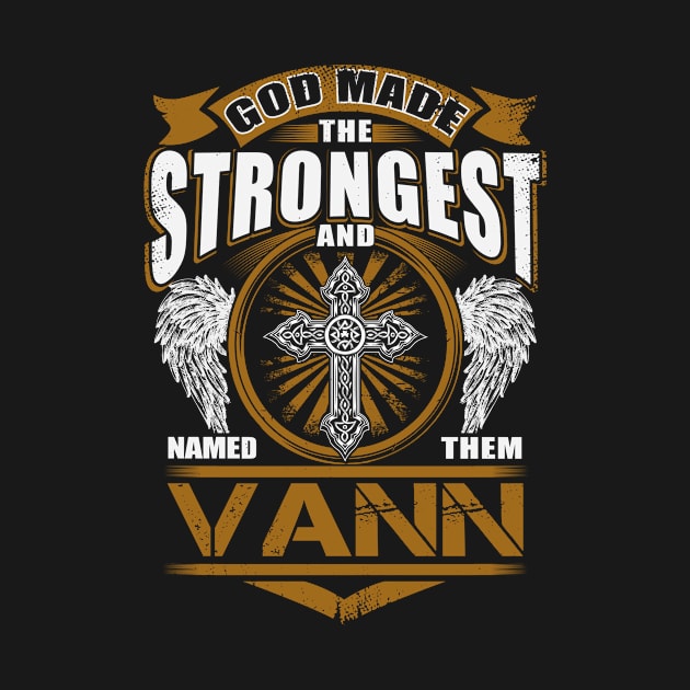 Vann Name T Shirt - God Found Strongest And Named Them Vann Gift Item by reelingduvet