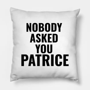 Nobody Asked You Patrice - How I Met Your Mother Pillow