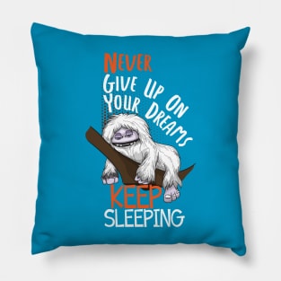 Abominable Snowman Yeti Funny Saying Never Give Up On Your Dreams Keep Sleeping Pillow