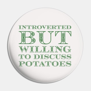 Introverted But Willing To Discuss Potatoes Pin