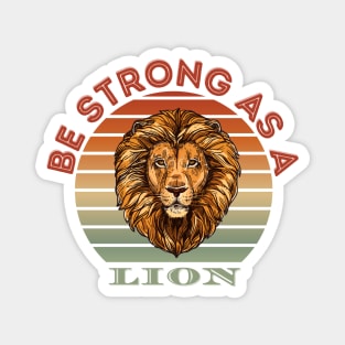 Be Strong As A Lion - Positive Motivational Inspirational Quote Magnet