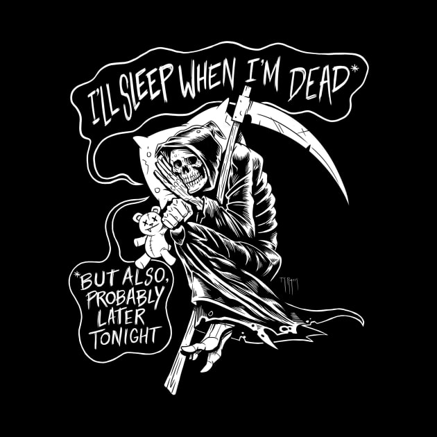 I'll Sleep When I'm Dead by junkfed