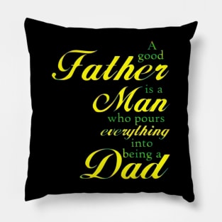 A GOOD FATHER IS A MAN Pillow