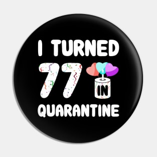 I Turned 77 In Quarantine Pin