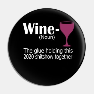 wine the glue holding this 2020 shitshow together funny gift Pin