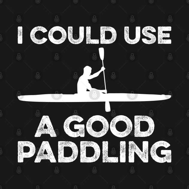 I Could Use A Good Paddling Funny Kayak by DragonTees