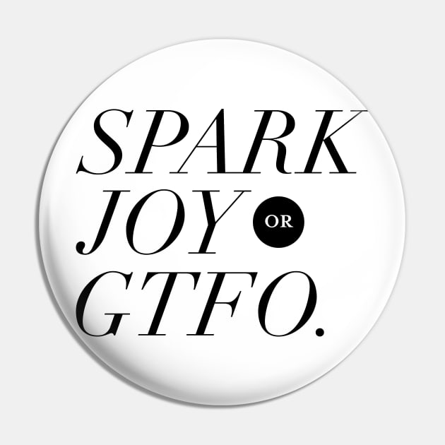 Spark Joy or Get the F*ck Out Pin by squidinkblot
