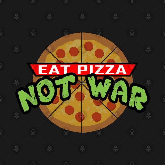 Eat Pizza Not War by peekxel