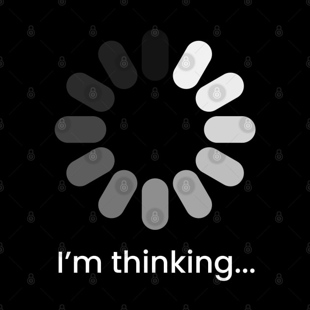 I'm Thinking - Funny Thinking Design (white) by Everyday Inspiration