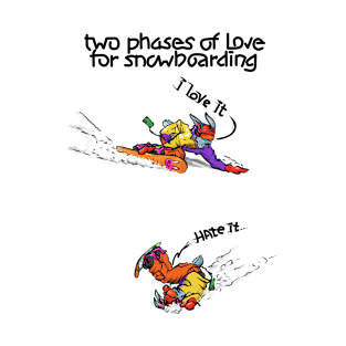 two phases of love for snowboarding T-Shirt