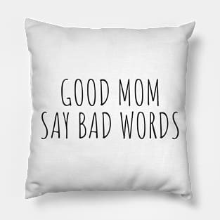 Good Moms Say Bad Words Pillow